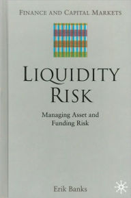 Title: Liquidity Risk: Managing Asset and Funding Risks, Author: E. Banks