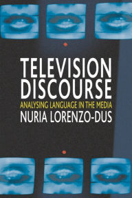 Title: Television Discourse: Analysing Language in the Media, Author: Nuria Lorenzo-Dus