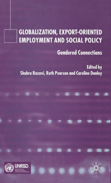 Globalization, Export Orientated Employment and Social Policy: Gendered Connections