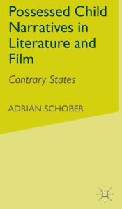 Title: Possessed Child Narratives in Literature and Film: Contrary States, Author: A. Schober