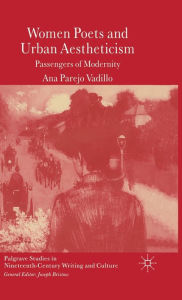 Title: Women Poets and Urban Aestheticism: Passengers of Modernity, Author: Bernard A Conway