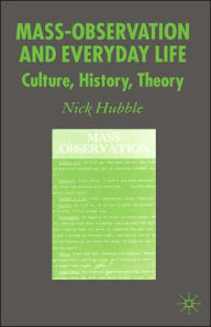 Title: Mass Observation and Everyday Life: Culture, History, Theory, Author: N. Hubble