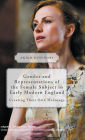 Gender and Representations of the Female Subject in Early Modern England: Creating Their Own Meanings