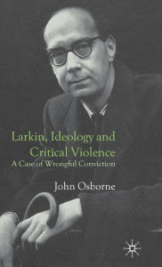 Title: Larkin, Ideology and Critical Violence: A Case of Wrongful Conviction, Author: J. Osborne