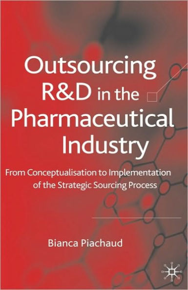 Outsourcing of R&D in the Pharmaceutical Industry: From Conceptualization to Implementation of the Strategic Sourcing Process