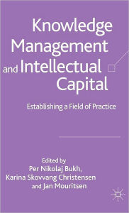 Title: Knowledge Management and Intellectual Capital: Establishing a Field of Practice, Author: P. Bukh