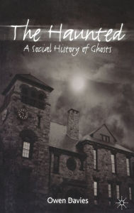Title: The Haunted: A Social History of Ghosts / Edition 1, Author: O. Davies