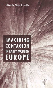 Title: Imagining Contagion in Early Modern Europe, Author: Claire L. Carlin