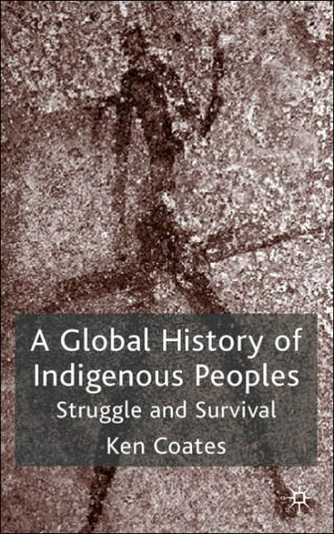 A Global History of Indigenous Peoples: Struggle and Survival / Edition 1