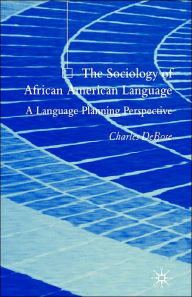 Title: The Sociology of African American Language: A Language Planning Perspective / Edition 1, Author: C. DeBose