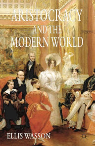 Title: Aristocracy and the Modern World, Author: Ellis Wasson