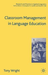 Title: Classroom Management in Language Education / Edition 1, Author: T. Wright