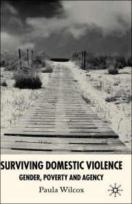 Title: Surviving Domestic Violence: Gender, Poverty and Agency, Author: Paula Wilcox