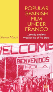 Title: Popular Spanish Film Under Franco: Comedy and the Weakening of the State, Author: S. Marsh