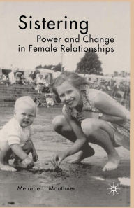 Title: Sistering: Power and Change in Female Relationships, Author: M. Mauthner
