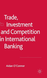 Title: Trade, Investment and Competition in International Banking, Author: A. O'Connor