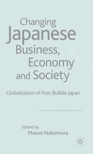 Changing Japanese Business, Economy and Society: Globalization of Post-Bubble Japan