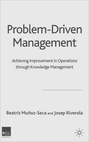 Problem Driven Management: Achieving Improvement in Operations through Knowledge Management