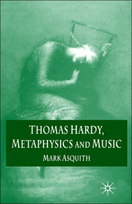 Title: Thomas Hardy, Metaphysics and Music, Author: Mark Asquith