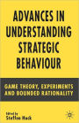 Advances in Understanding Strategic Behaviour: Game Theory, Experiments and Bounded Rationality