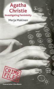 Title: Agatha Christie: Investigating Femininity, Author: M. Makinen