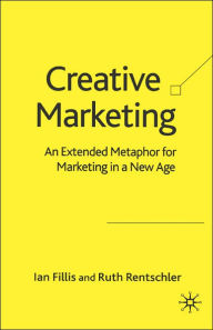 Title: Creative Marketing: An Extended Metaphor for Marketing in a New Age, Author: I. Fillis