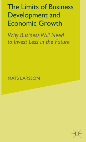 The Limits of Business Development and Economic Growth: Why Business Will Need to Invest Less in the Future