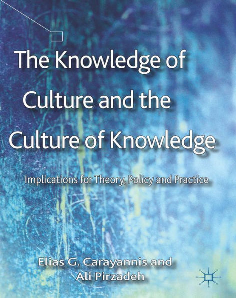 The Knowledge of Culture and the Culture of Knowledge: Implications for Theory, Policy and Practice / Edition 1