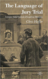 Title: The Language of Jury Trial: A Corpus-Aided Analysis of Legal-Lay Discourse, Author: C. Heffer
