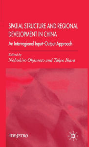 Title: Spatial Structure and Regional Development in China: An Interregional Input-Output Approach, Author: Takeo Ihara