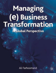 Title: Managing (e)Business Transformation: A Global Perspective, Author: Ali Farhoomand