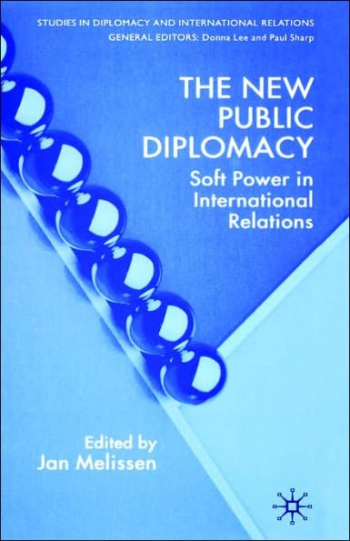 The New Public Diplomacy: Soft Power in International Relations