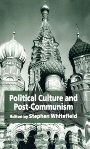 Title: Political Culture and Post-Communism, Author: S. Whitefield