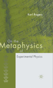 Title: On the Metaphysics of Experimental Physics, Author: K. Rogers