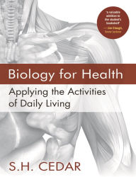 Title: Biology for Health: Applying the Activities of Daily Living, Author: S. H. Cedar