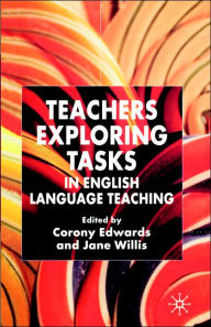Title: Teachers Exploring Tasks in English Language Teaching / Edition 1, Author: Jane Willis