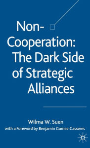 Title: Non-Cooperation - The Dark Side of Strategic Alliances, Author: W. Suen