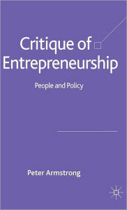 Title: Critique of Entrepreneurship: People and Policy, Author: Peter Armstrong