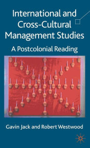 Title: International and Cross-Cultural Management Studies: A Postcolonial Reading, Author: G. Jack