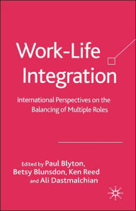Title: Work-Life Integration: International Perspectives on the Balancing of Multiple Roles, Author: P. Blyton
