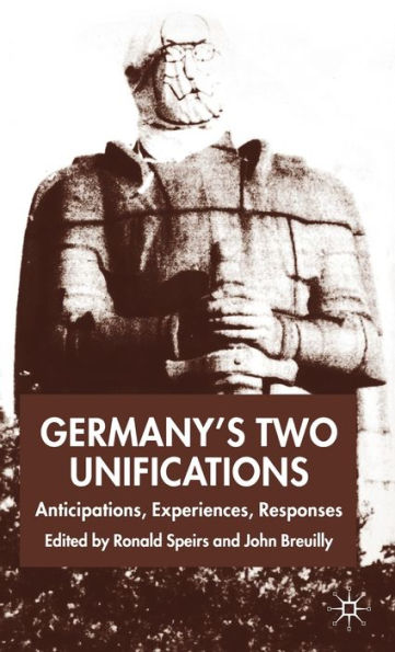 Germany's Two Unifications: Anticipations, Experiences, Responses
