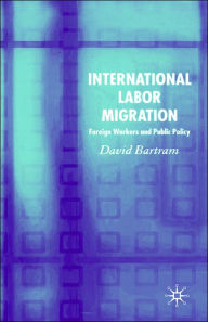 Title: International Labour Migration: Foreign Workers and Public Policy, Author: D. Bartram