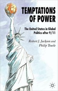 Title: Temptations of Power: The United States in Global Politics After 9/11 / Edition 1, Author: R. Jackson