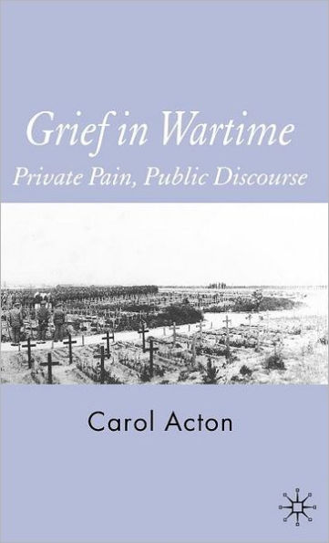 Grief in Wartime: Private Pain, Public Discourse