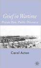 Grief in Wartime: Private Pain, Public Discourse