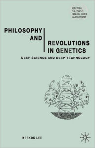 Title: Philosophy and Revolutions in Genetics: Deep Science and Deep Technology, Author: Keekok Lee