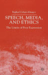 Alternative view 1 of Speech, Media and Ethics: The Limits of Free Expression: Critical Studies on Freedom of Expression, Freedom of the Press and the Public's Right to Know