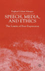 Speech, Media and Ethics: The Limits of Free Expression: Critical Studies on Freedom of Expression, Freedom of the Press and the Public's Right to Know