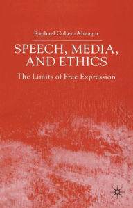 Title: Speech, Media and Ethics: The Limits of Free Expression: Critical Studies on Freedom of Expression, Freedom of the Press and the Public's Right to Know, Author: R. Cohen-Almagor