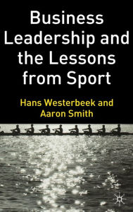 Title: Business Leadership and the Lessons from Sport, Author: H. Westerbeek